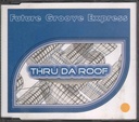 Thru Da Roof CD Jewel Box Future Groove Express